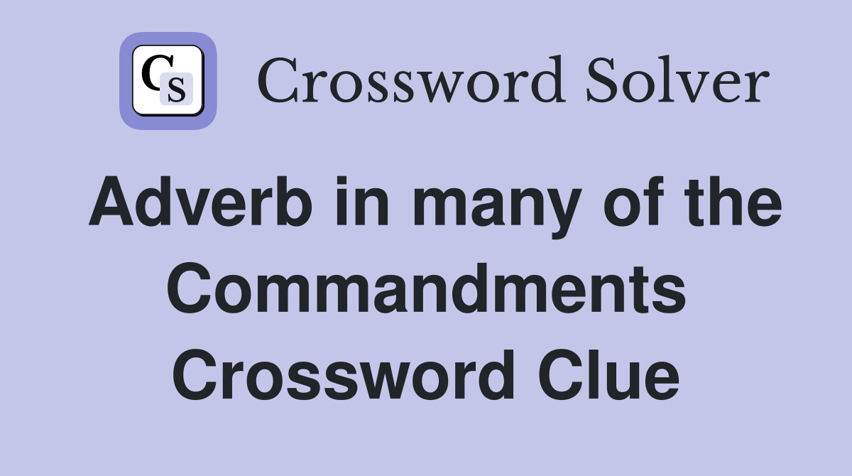 Adverb in many of the Commandments Crossword Clue