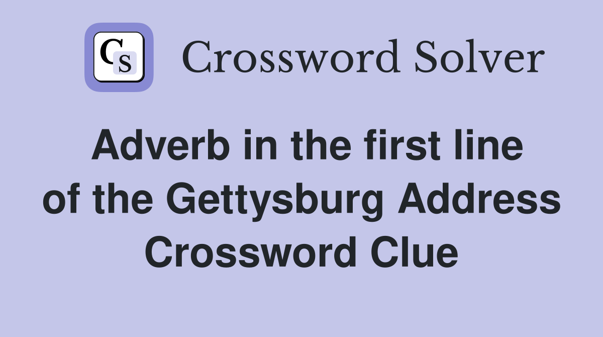 Adverb in the first line of the Gettysburg Address Crossword Clue