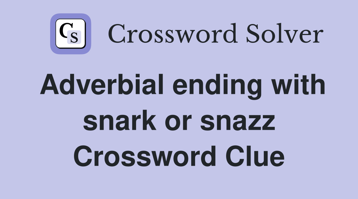 Adverbial ending with snark or snazz Crossword Clue