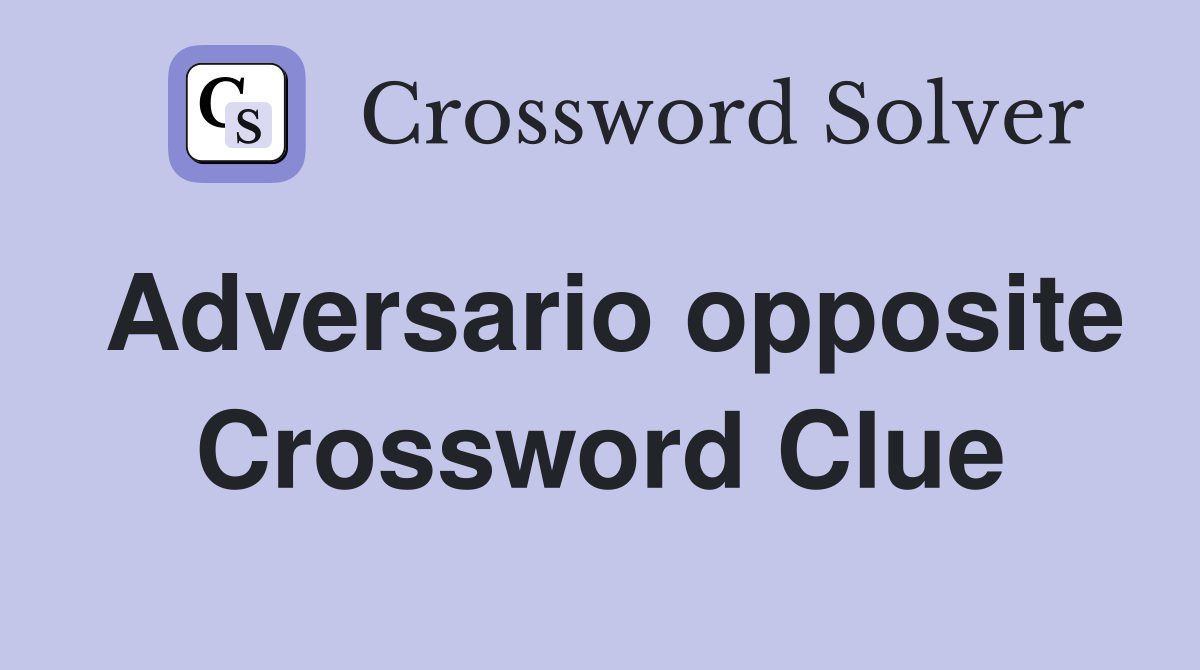 Adversario opposite Crossword Clue