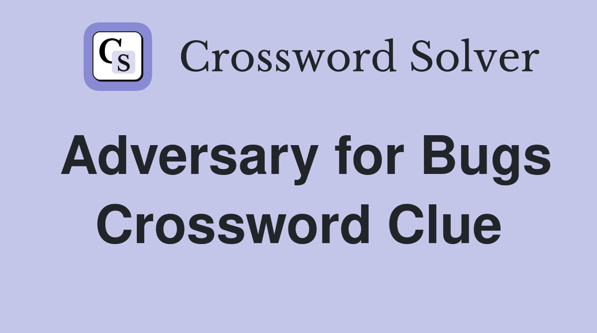 Adversary for Bugs Crossword Clue