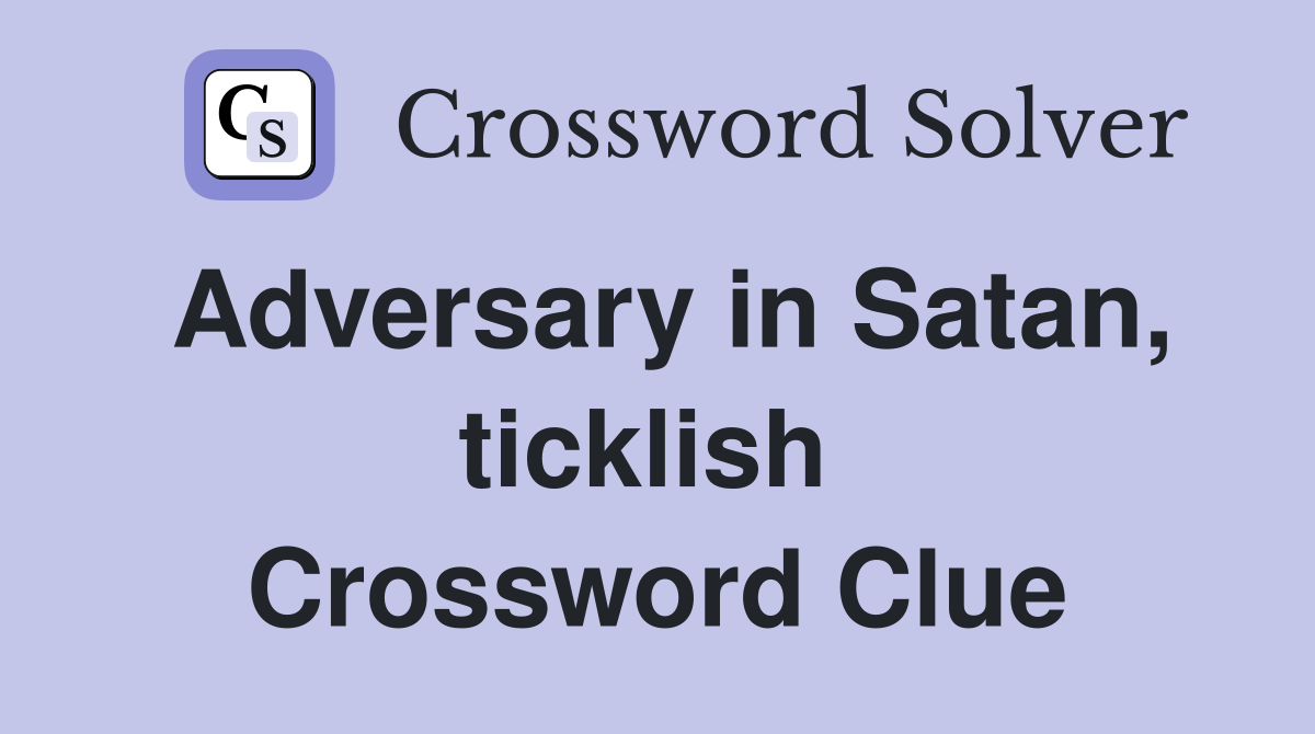 Adversary in Satan, ticklish  Crossword Clue