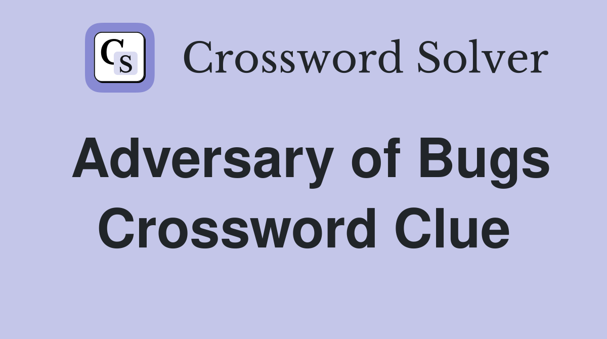 Adversary of Bugs Crossword Clue