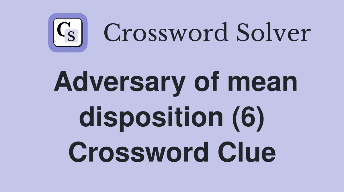 Adversary of mean disposition (6) Crossword Clue