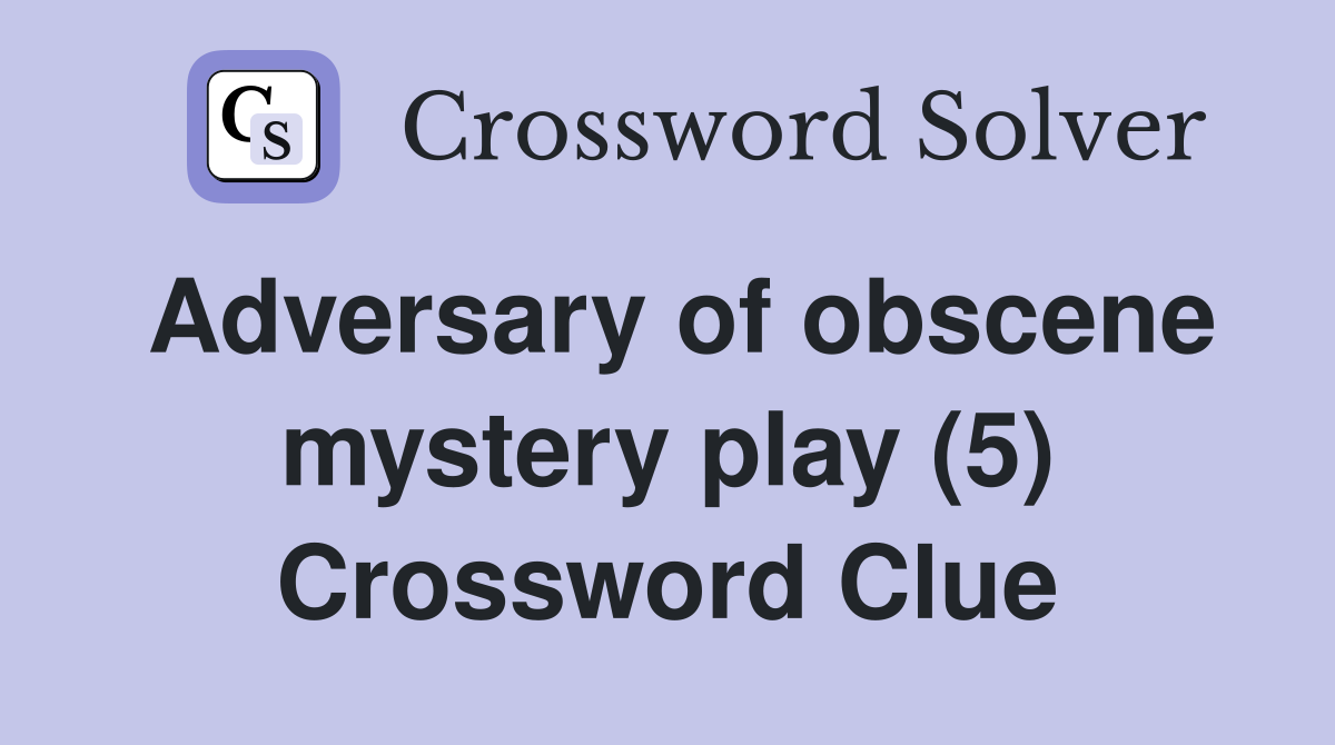 Adversary of obscene mystery play (5) Crossword Clue