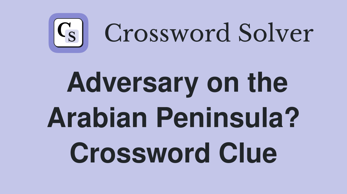 Adversary on the Arabian Peninsula? Crossword Clue