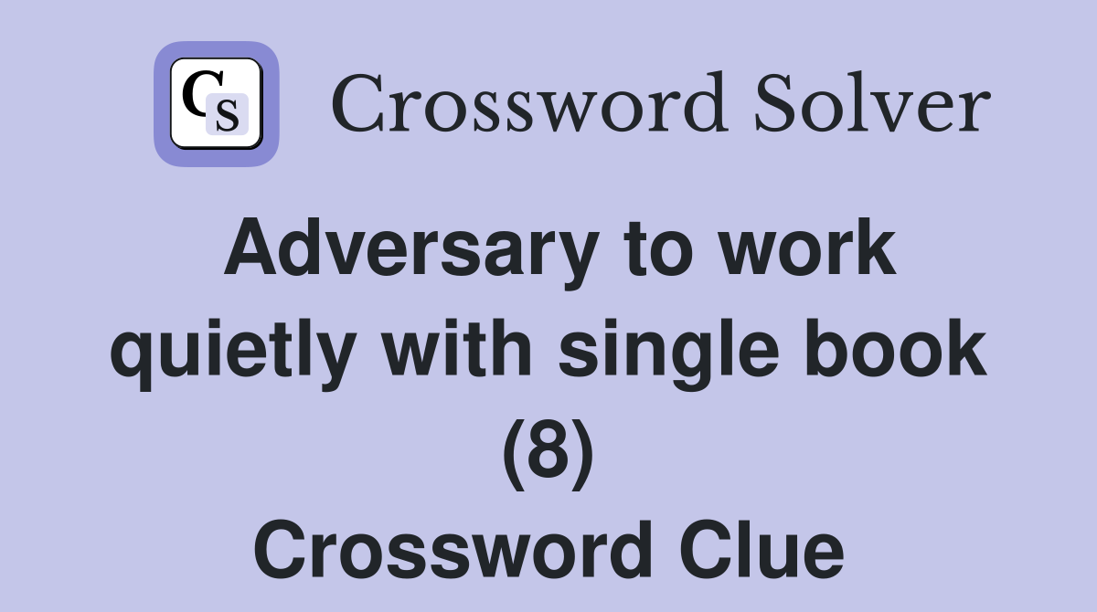 Adversary to work quietly with single book (8) Crossword Clue