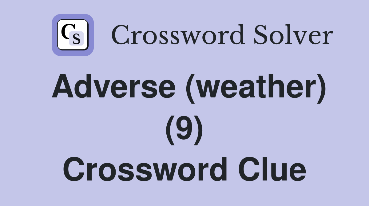 Adverse (weather) (9) Crossword Clue