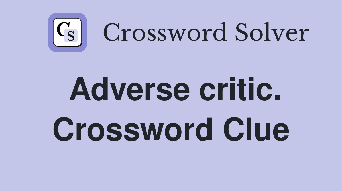 Adverse critic. Crossword Clue