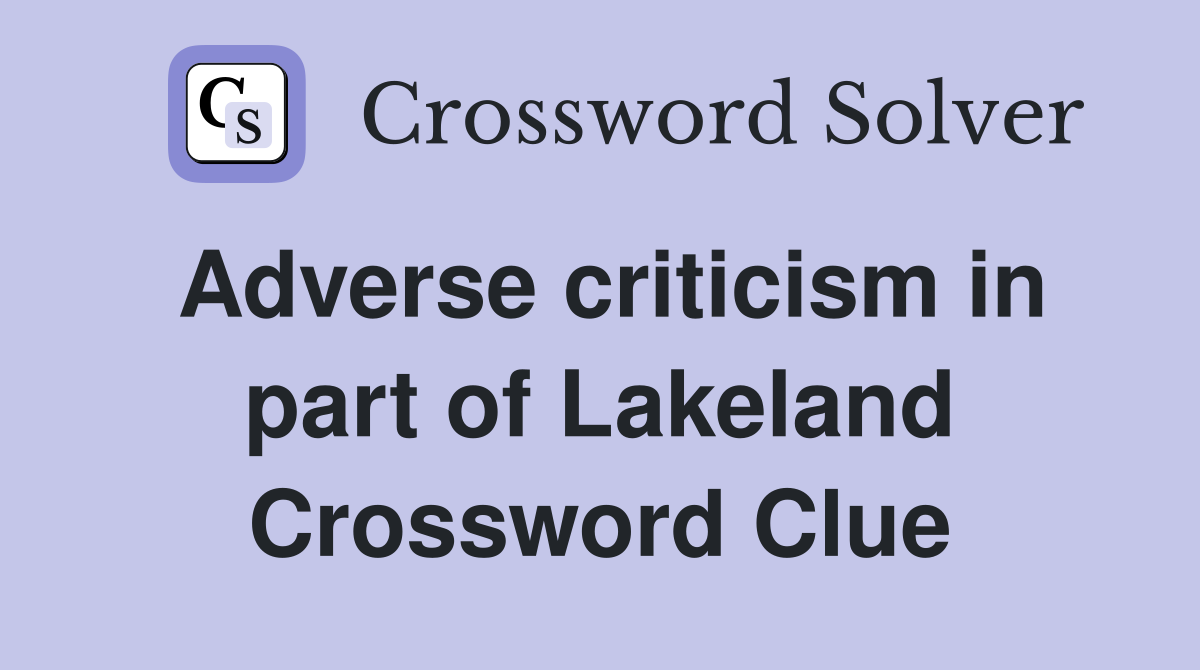 Adverse criticism in part of Lakeland Crossword Clue