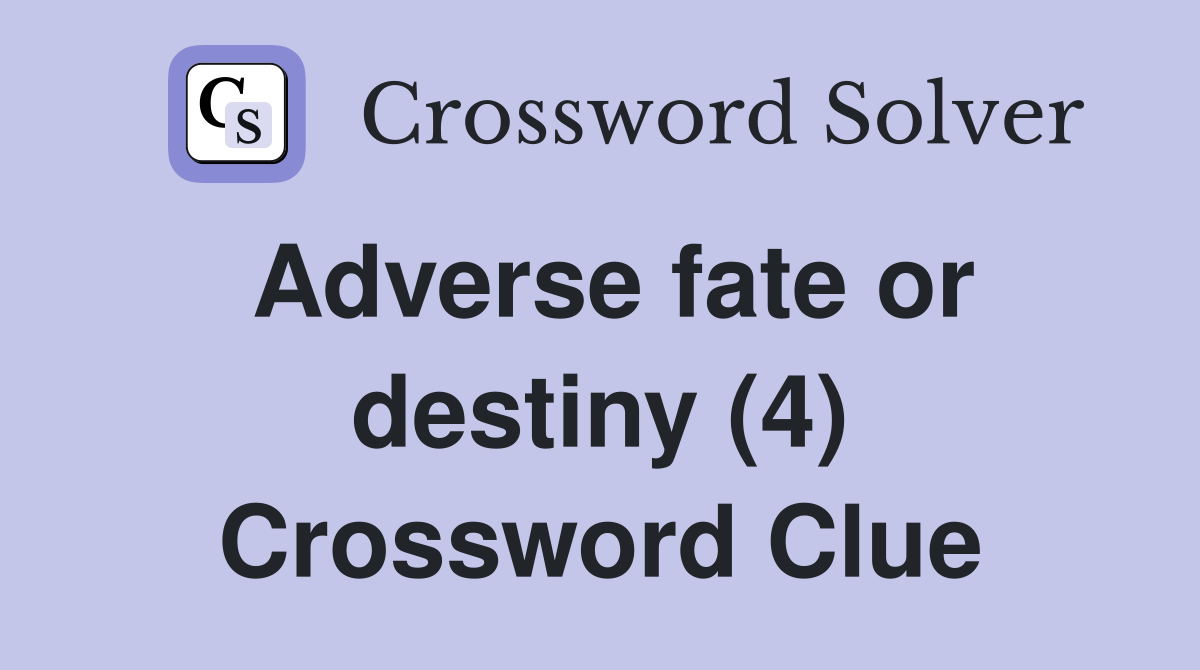 Adverse fate or destiny (4) Crossword Clue