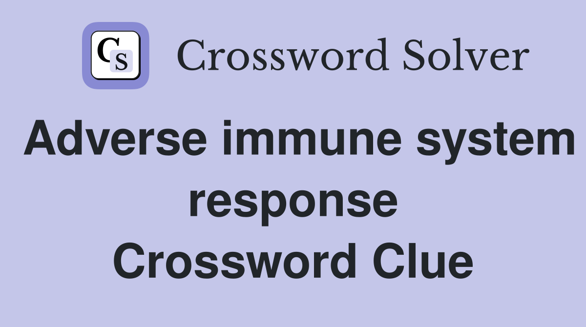 Adverse immune system response Crossword Clue