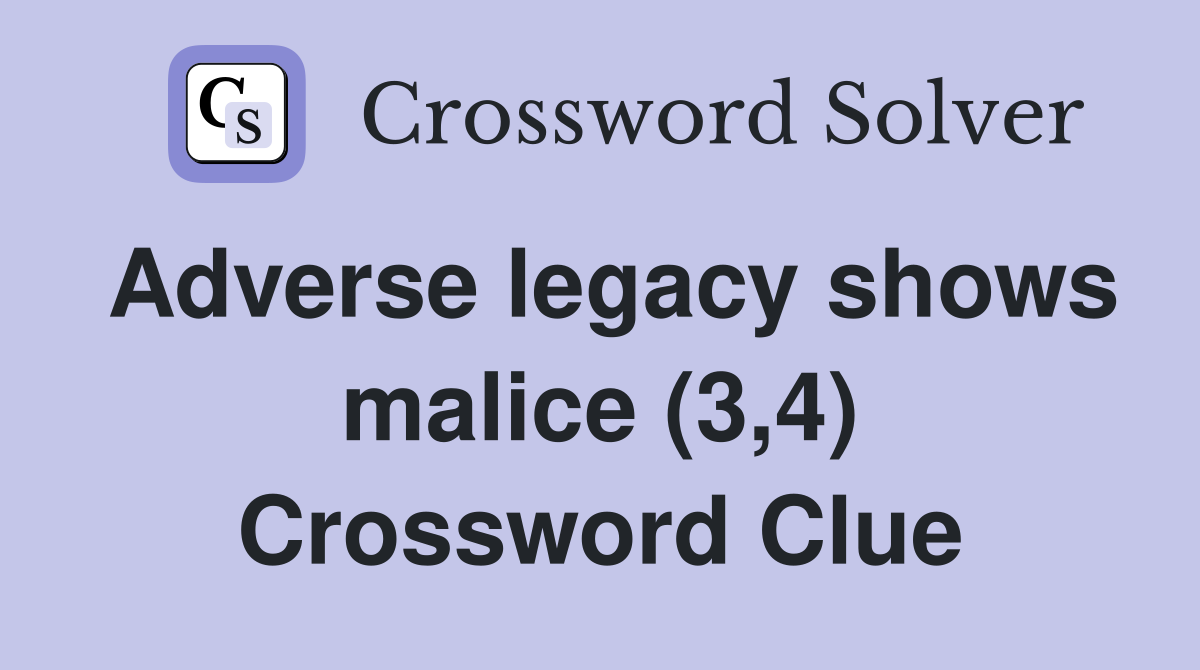 Adverse legacy shows malice (3,4) Crossword Clue