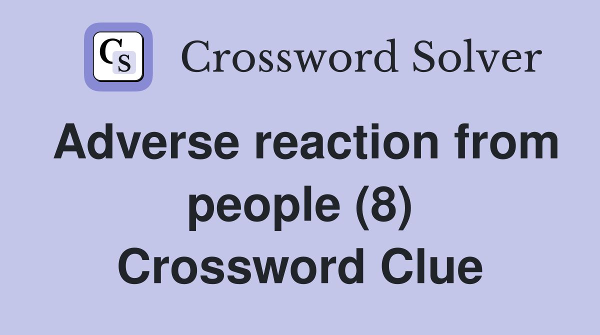 Adverse reaction from people (8) Crossword Clue