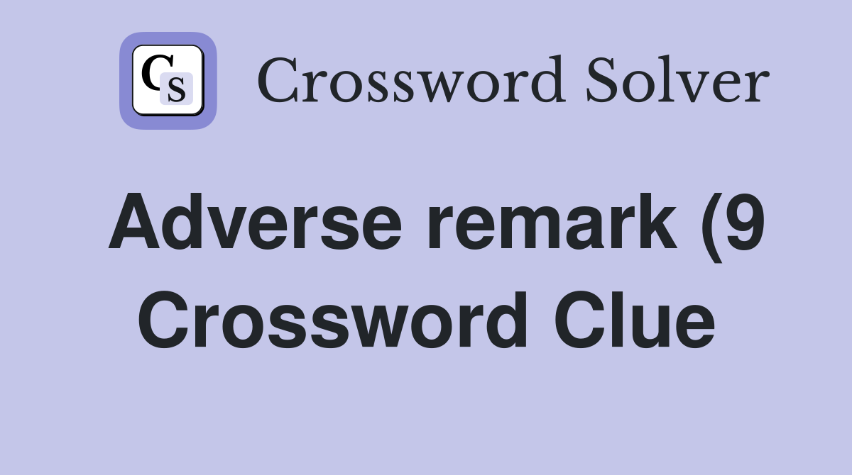 Adverse remark (9) Crossword Clue Answers Crossword Solver Adverse remark (9) Crossword Clue Answers Crossword Solver
