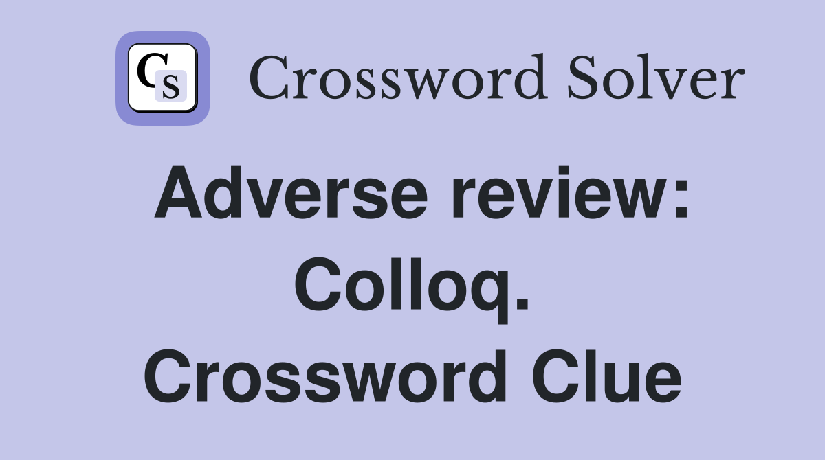 Adverse review: Colloq. Crossword Clue