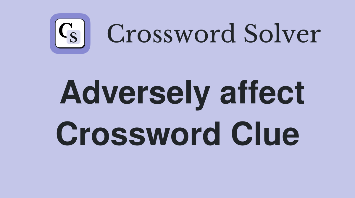 Adversely affect Crossword Clue