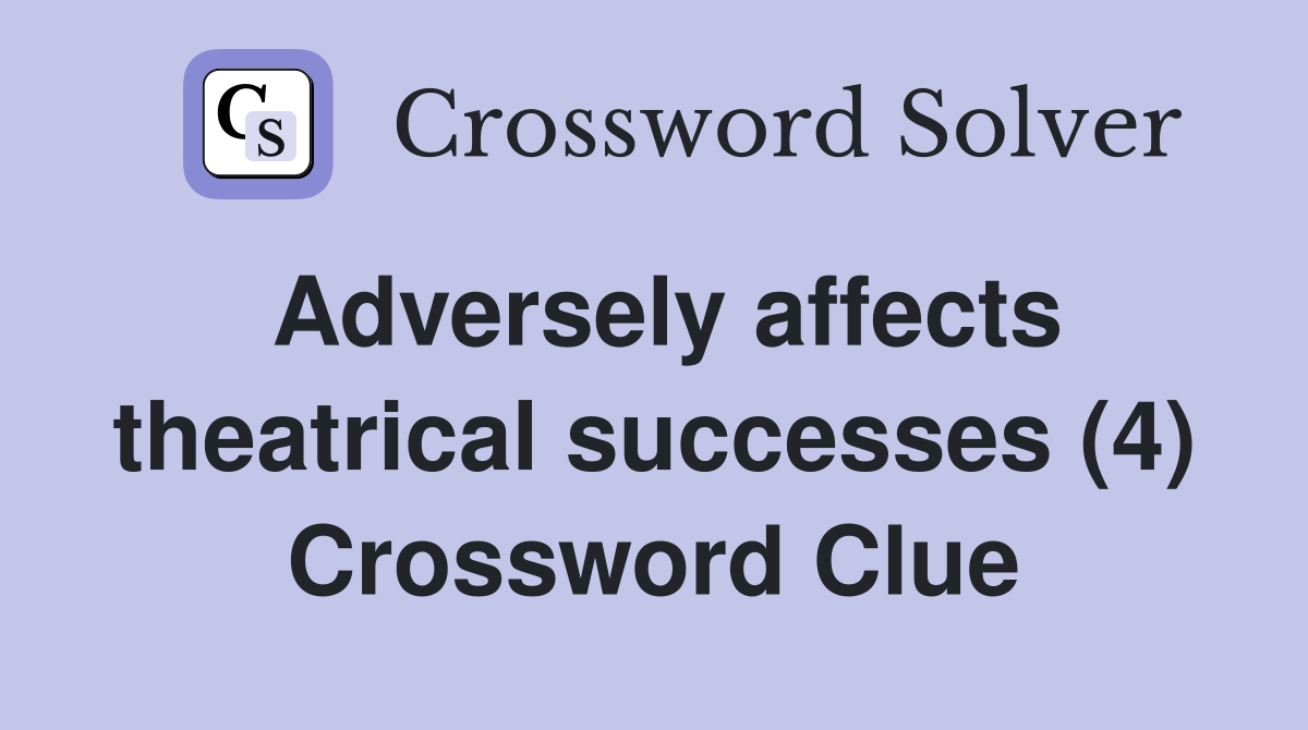 Adversely affects theatrical successes (4) Crossword Clue