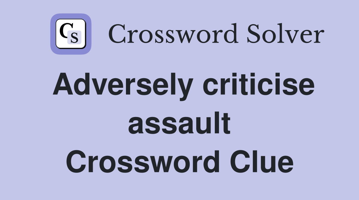 Adversely criticise assault Crossword Clue