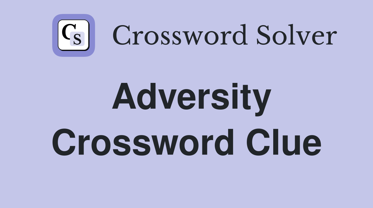 Adversity Crossword Clue Answers Crossword Solver