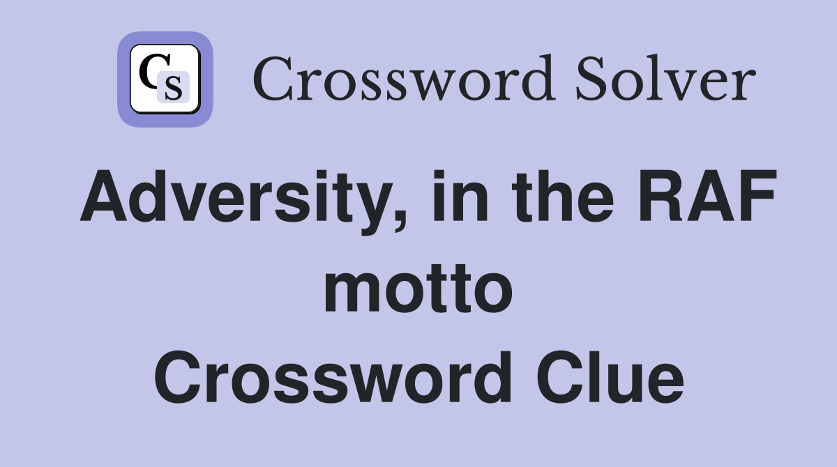 Adversity, in the RAF motto Crossword Clue