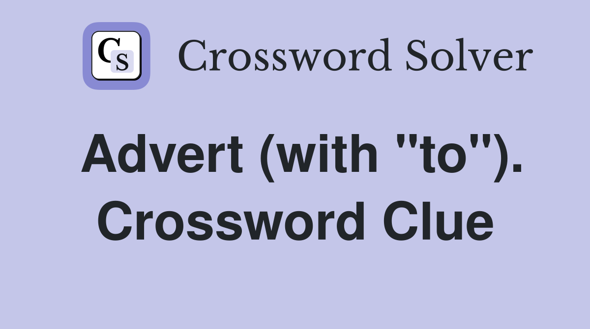 Advert (with "to"). Crossword Clue