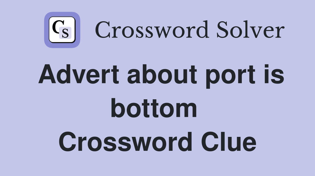 Advert about port is bottom  Crossword Clue