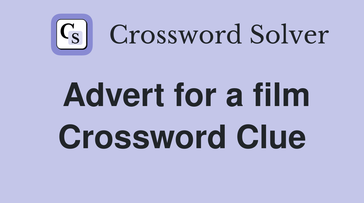 Advert for a film Crossword Clue