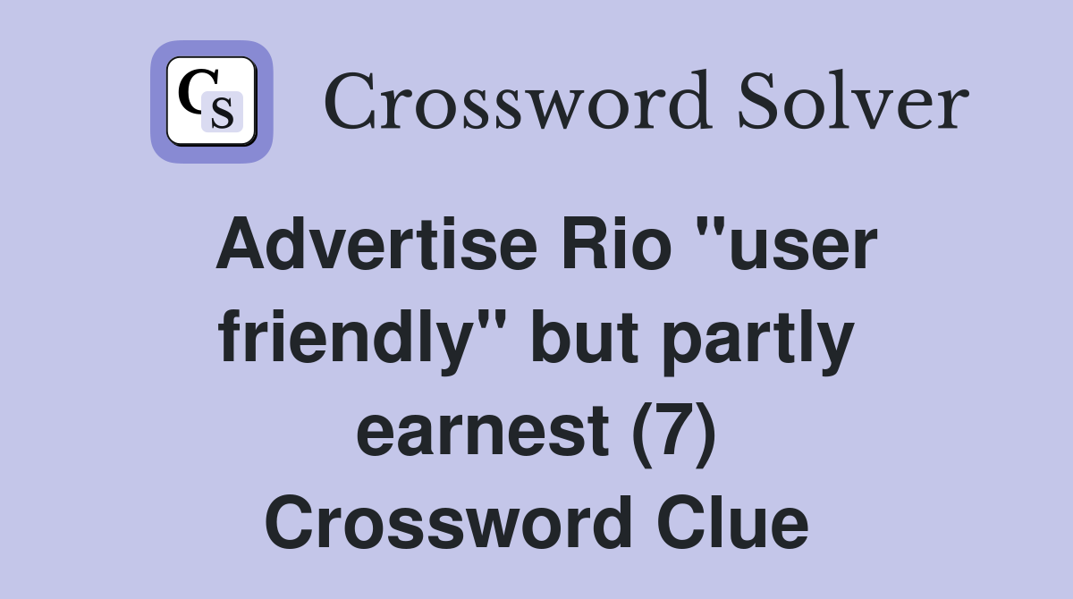 Advertise Rio "user friendly" but partly earnest (7) Crossword Clue