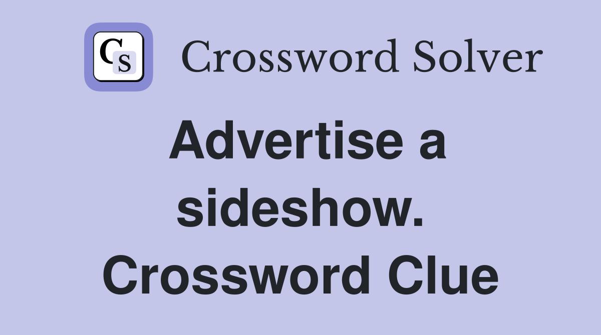 Advertise a sideshow. Crossword Clue