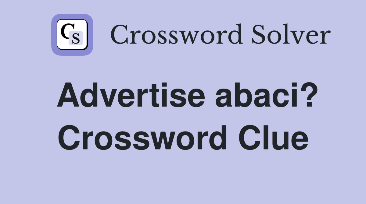 Advertise abaci? Crossword Clue