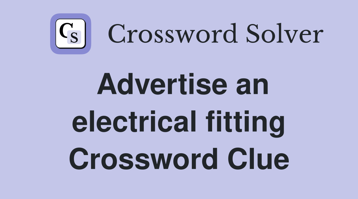 Advertise an electrical fitting Crossword Clue