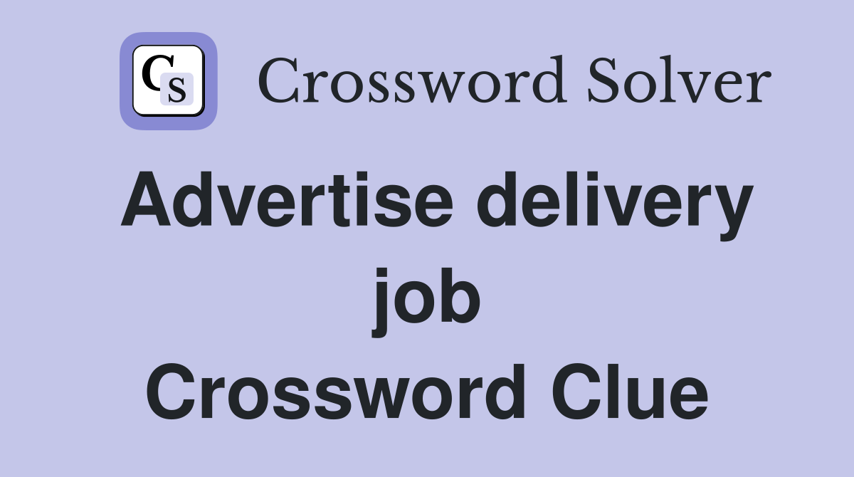 Advertise delivery job Crossword Clue