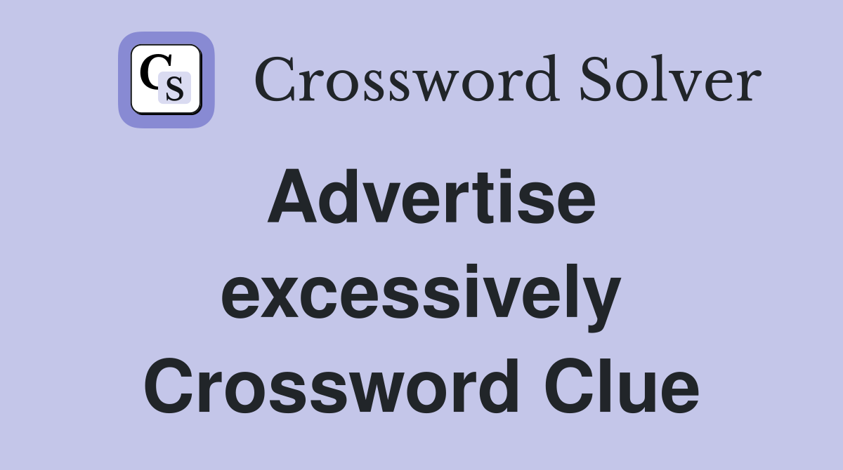 Advertise excessively Crossword Clue