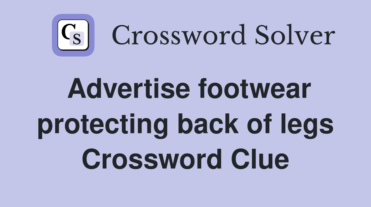 Advertise footwear protecting back of legs Crossword Clue