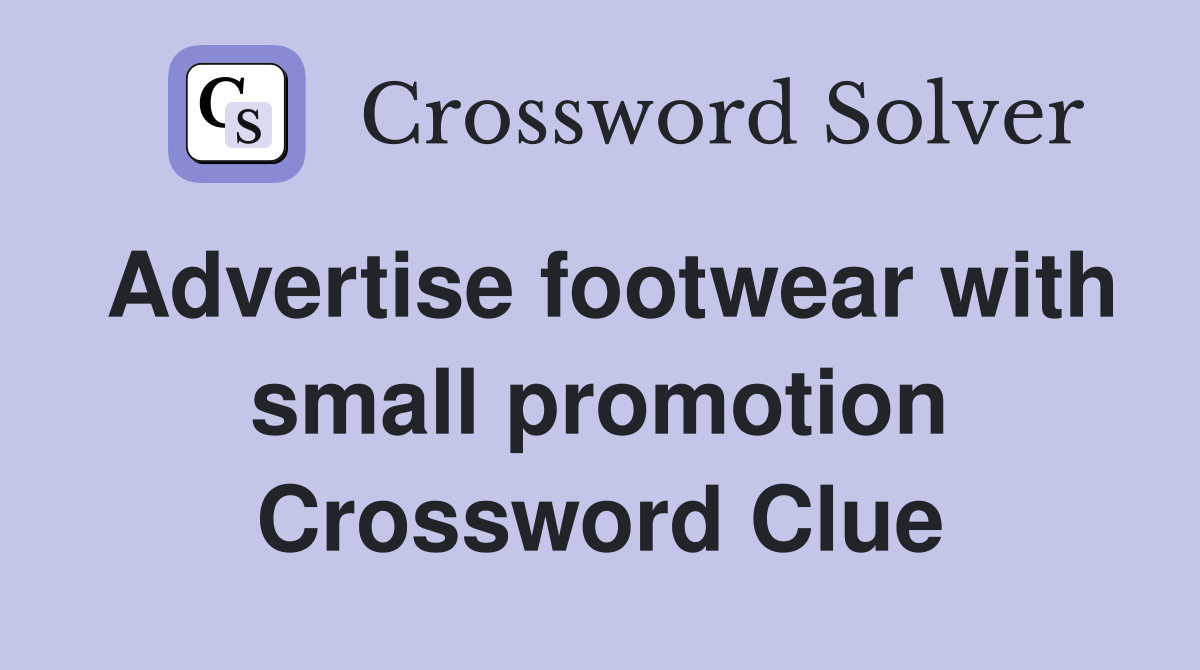 Advertise footwear with small promotion Crossword Clue