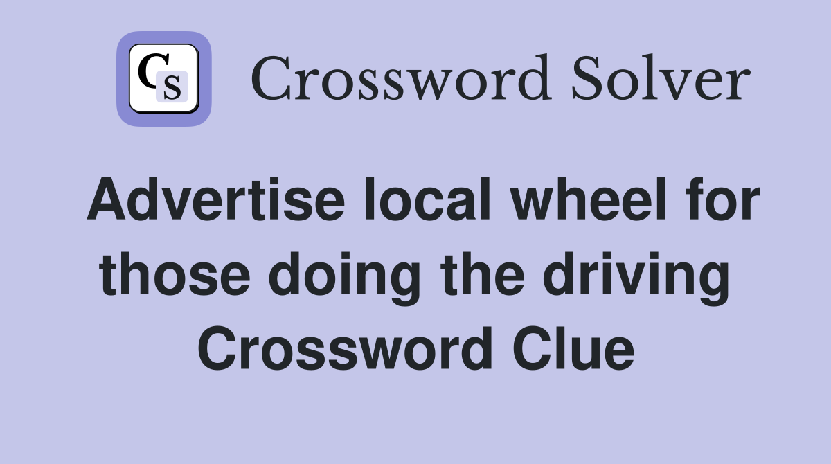 Advertise local wheel for those doing the driving Crossword Clue