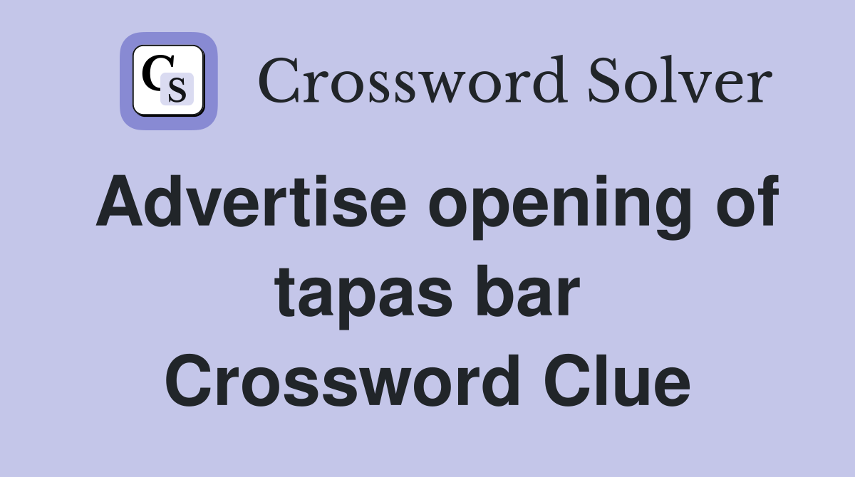 Advertise opening of tapas bar Crossword Clue