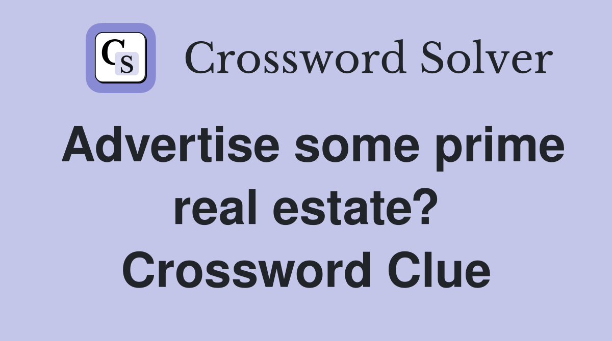 Advertise some prime real estate? Crossword Clue