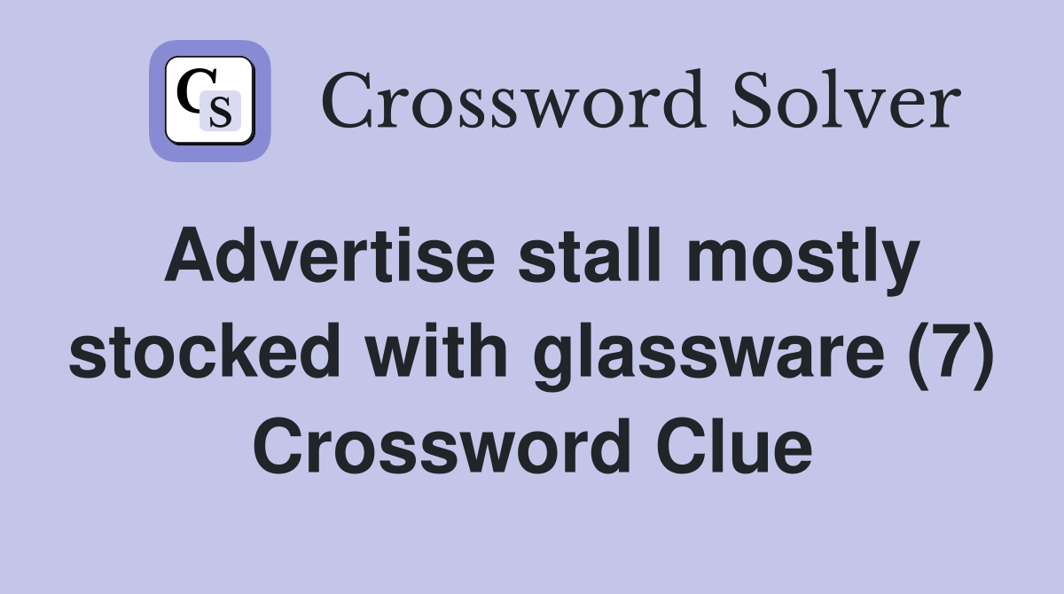 Advertise stall mostly stocked with glassware (7) Crossword Clue