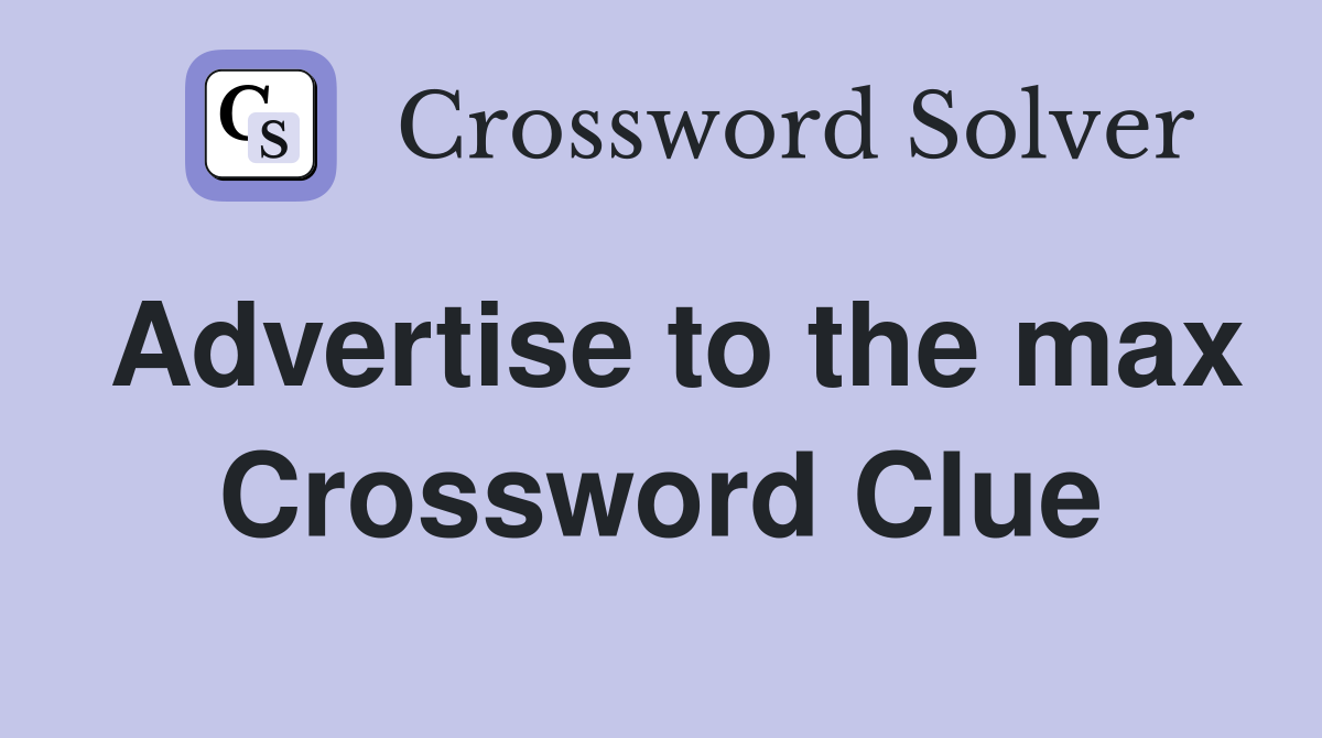 Advertise to the max Crossword Clue