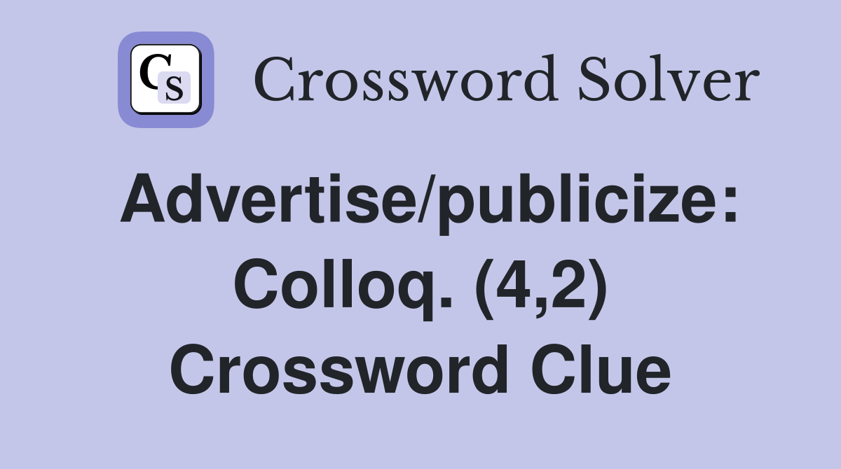 Advertise/publicize: Colloq. (4,2) Crossword Clue