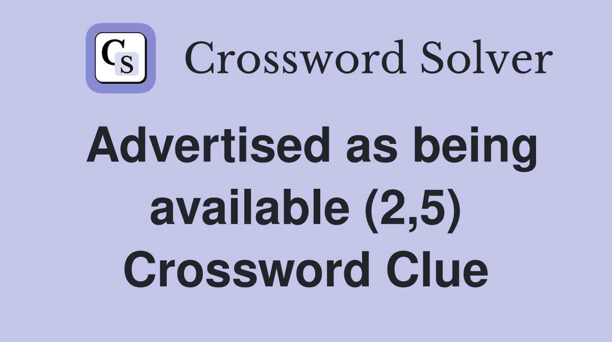 Advertised as being available (2,5) Crossword Clue