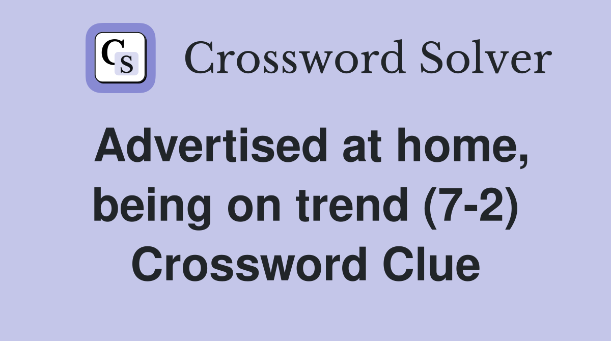 Advertised at home, being on trend (7-2) Crossword Clue