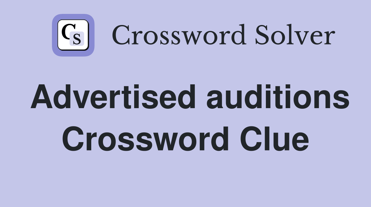 Advertised auditions Crossword Clue