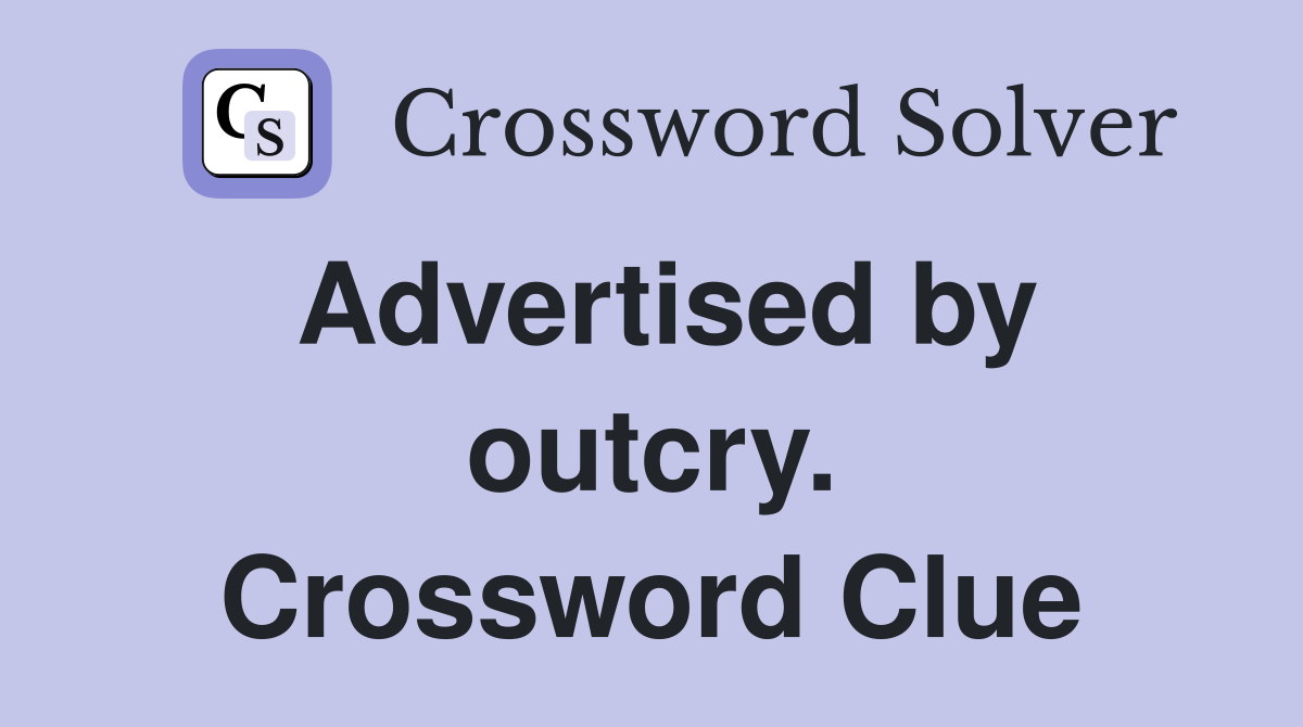Advertised by outcry. Crossword Clue