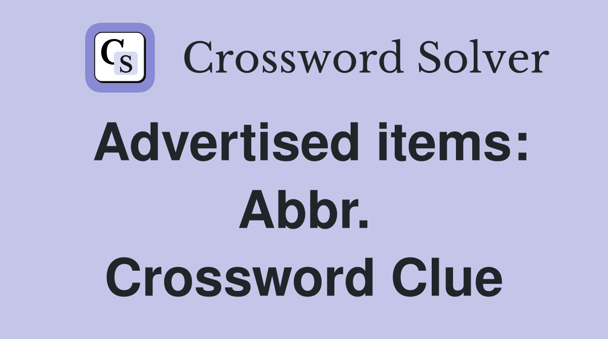 Advertised items: Abbr. Crossword Clue