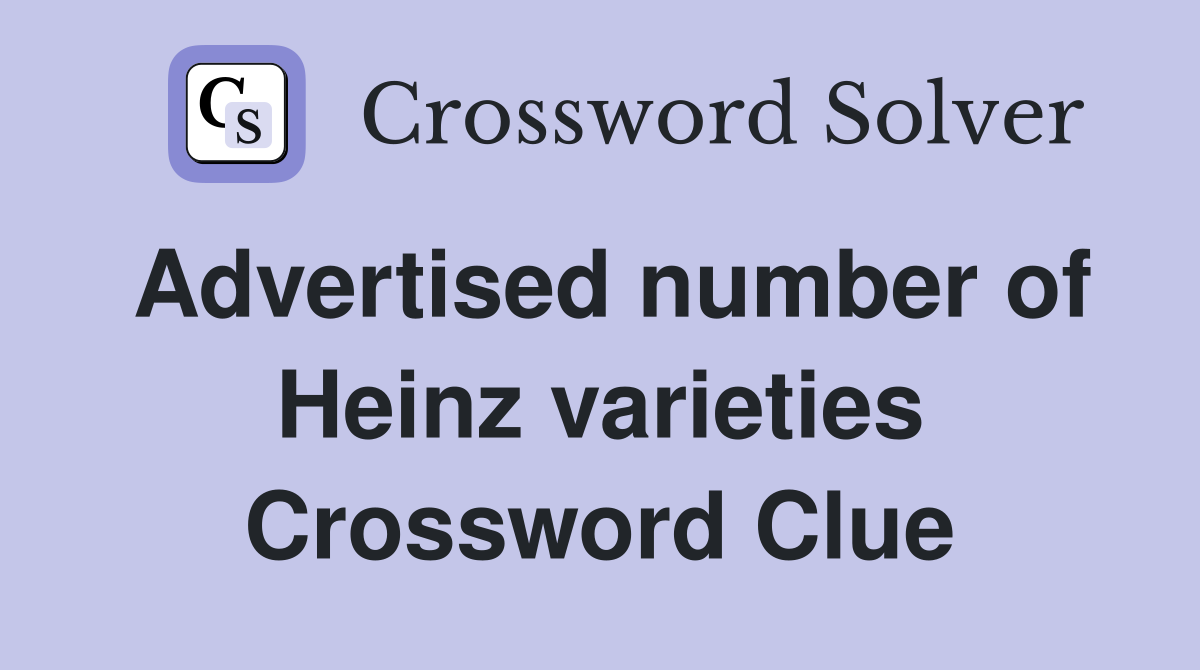 Advertised number of Heinz varieties Crossword Clue