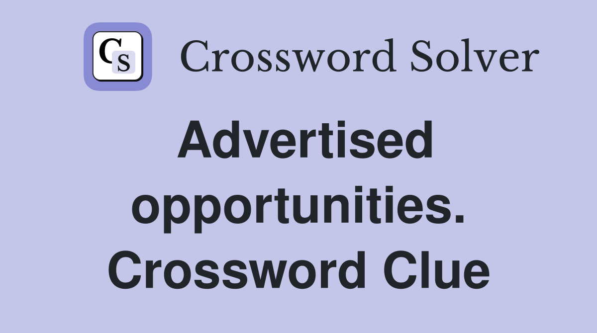Advertised opportunities. Crossword Clue