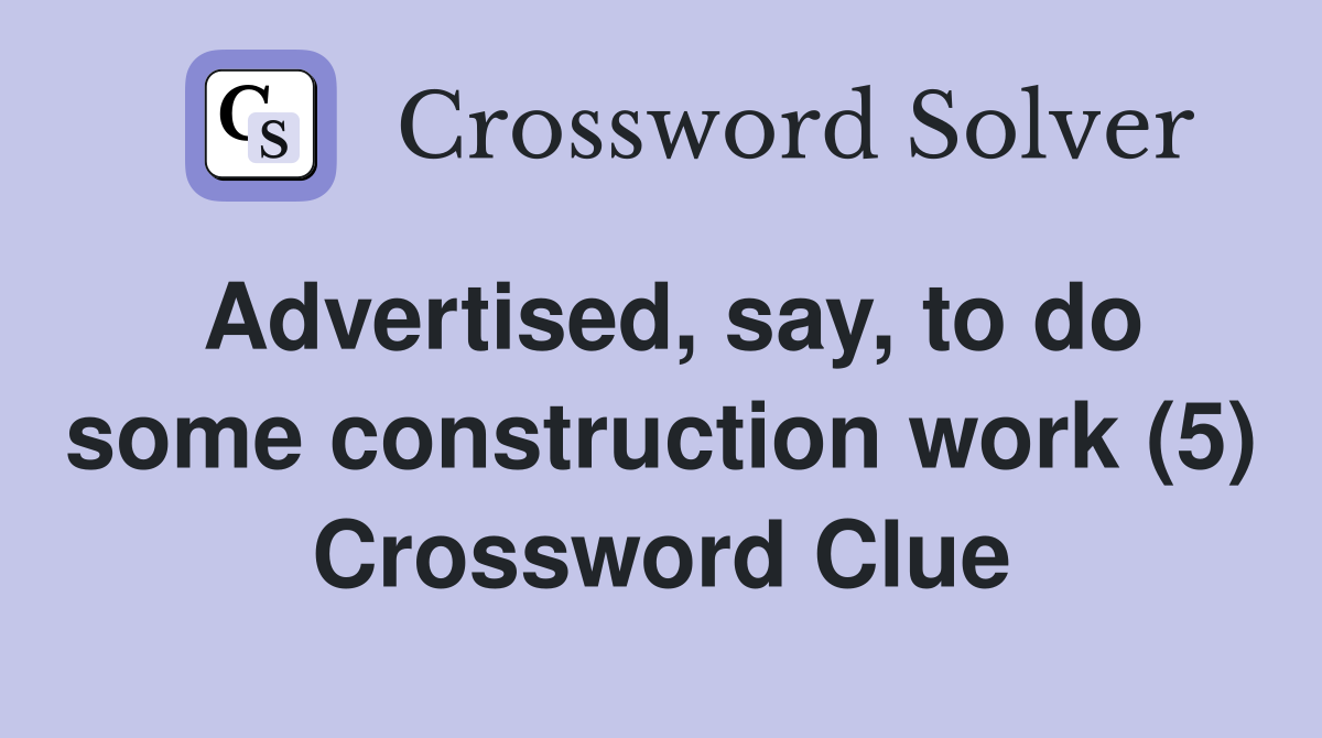 Advertised, say, to do some construction work (5) Crossword Clue